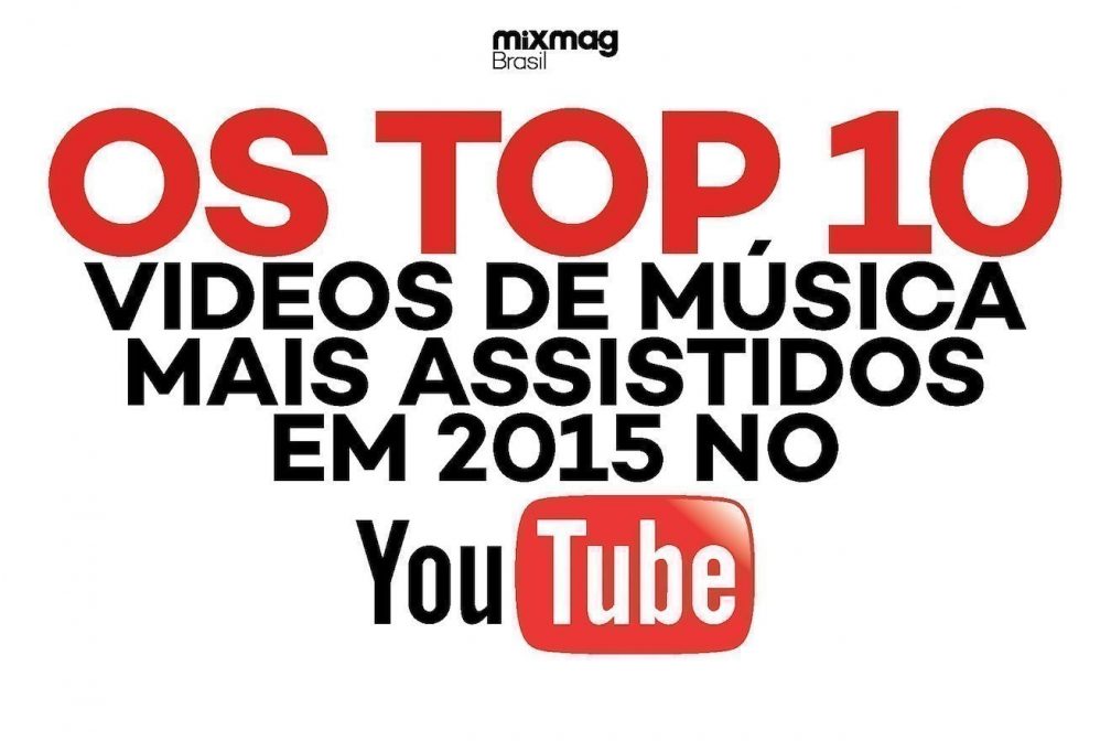 Veja os 10 music videos mais vistos no  em 2015 - News - Mixmag  Brasil
